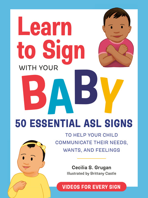 Learn to Sign with Your Baby: 50 Essential ASL Signs to Help Your Child Communicate Their Needs, Wants, and Feelings - Ingram