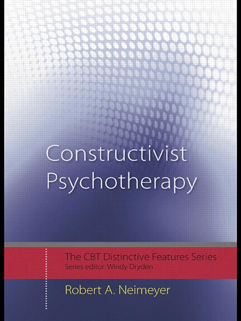 Constructivist Psychotherapy: Distinctive Features - Ingram
