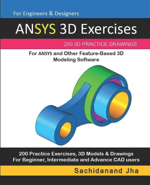 ANSYS 3D Exercises: 200 3D Practice Drawings For ANSYS and Other Feature-Based 3D Modeling Software - Ingram