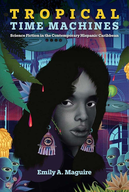 Tropical Time Machines: Science Fiction in the Contemporary Hispanic Caribbean - Ingram
