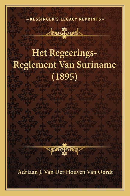 Het Regeerings-Reglement Van Suriname (1895) - Ingram