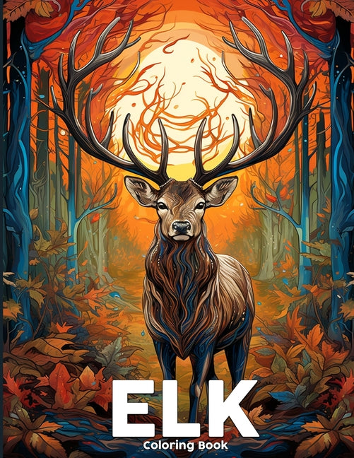 Elk Coloring Book: Majestic Elk Coloring Book Featuring 50 Animal and Nature Illustrations For Relaxation - Ingram