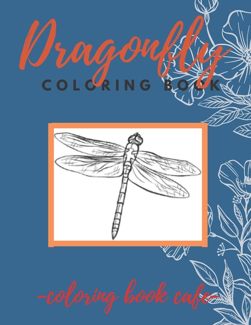 Dragonfly Coloring Book: An Adult Coloring Book Featuring Magical Dragonflies and Beautiful Floral and Nature Patterns for Stress Relief and Re - Ingram