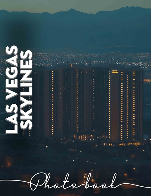 Las Vegas SkylInes Photo Book: Dazzling Cityscape Imagery Featuring Iconic Las Vegas Views For A Memorable Experience - Ingram