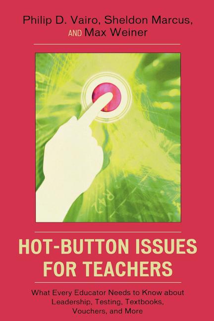 Hot-Button Issues for Teachers: What Every Educator Needs to Know About Leadership, Testing, Textbooks, Vouchers, and More - Ingram