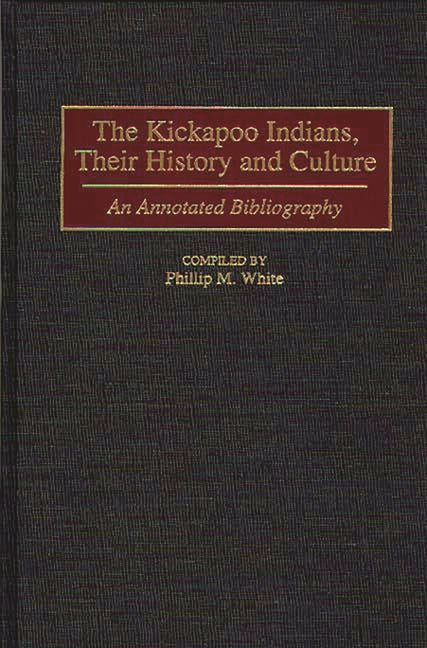 Kickapoo Indians, Their History and Culture: An Annotated Bibliography - Ingram
